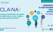 Le Vendredi 13 septembre se tiendra le colloque du Pôle ressources CLANA, une journée dédiée à la thématique des addictions chez les adultes présentant une lésion cérébrale acquise. Grand Écran Ester à Limoges